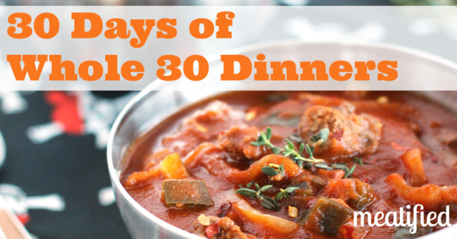 30 Days of Whole 30 Dinners from http://meatified.com #paleo #whole30 #glutenfree