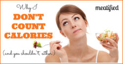 Counting Calories: why I don't do it, and you shouldn't either | http://meatified.com #paleo #realfood #diets