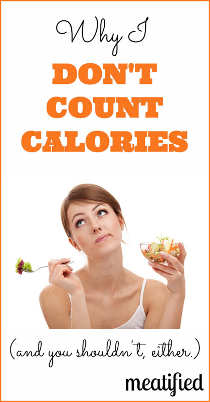 Counting Calories: why I don't do it, and you shouldn't either | http://meatified.com #paleo #realfood #diets