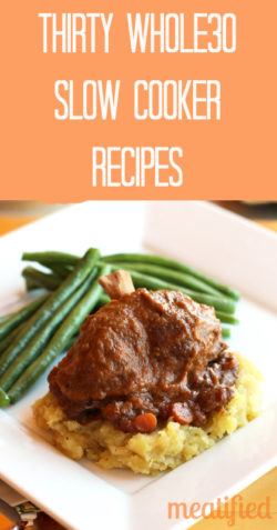 Thirty Whole30 Slow Cooker Recipes from http://meatified.com #paleo #whole30 #glutenfree