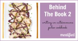 Behind The Book from http://meatified.com - writing an #autoimmunepaleo cookbook
