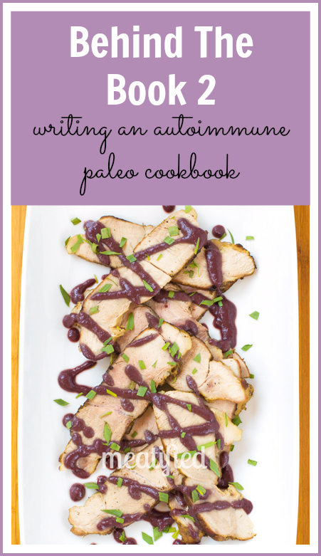 Behind The Book with http://meatified.com - writing an #autoimmunepaleo cookbook #paleo #glutenfree