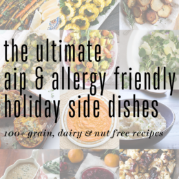 The ultimate collection of 100+ allergy friendly & AIP holiday sides from http://meatified.com. Everything from starches to stuffing, vegetable dishes to breads & gravies to sauces!