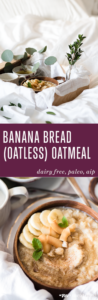 This grainless & dairy free version of banana bread oatmeal from http://meatified.com is minimally sweetened, full of warm spices and perfect morning comfort food