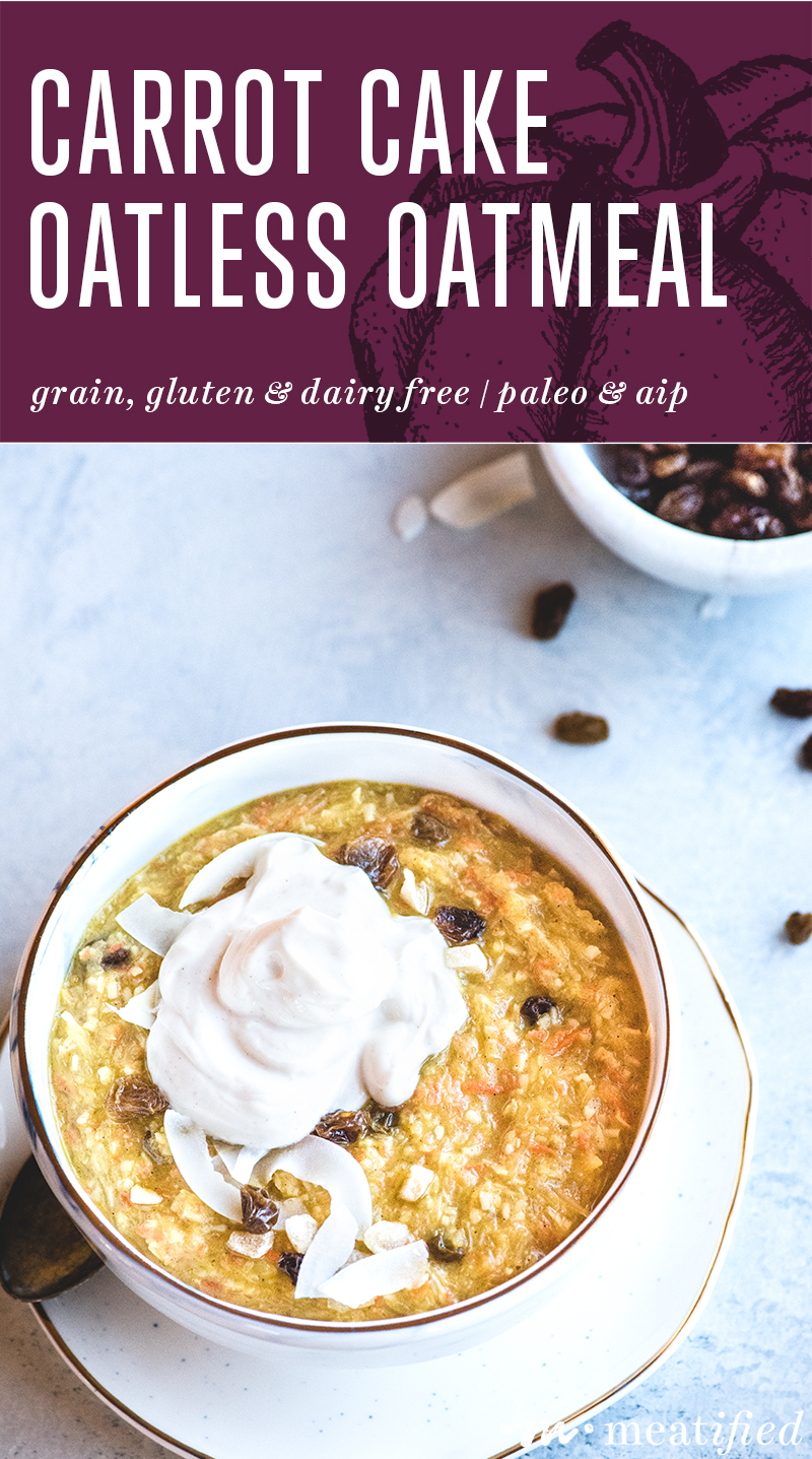 This oatless carrot cake oatmeal from https://meatified.com is the next best thing to starting your day with cake. It's warmly spiced, flecked with raisins & has just a hint of maple.